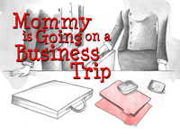 Mommy Is Going On A Business Trip