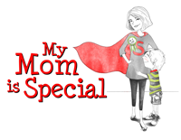My Mom is Special!